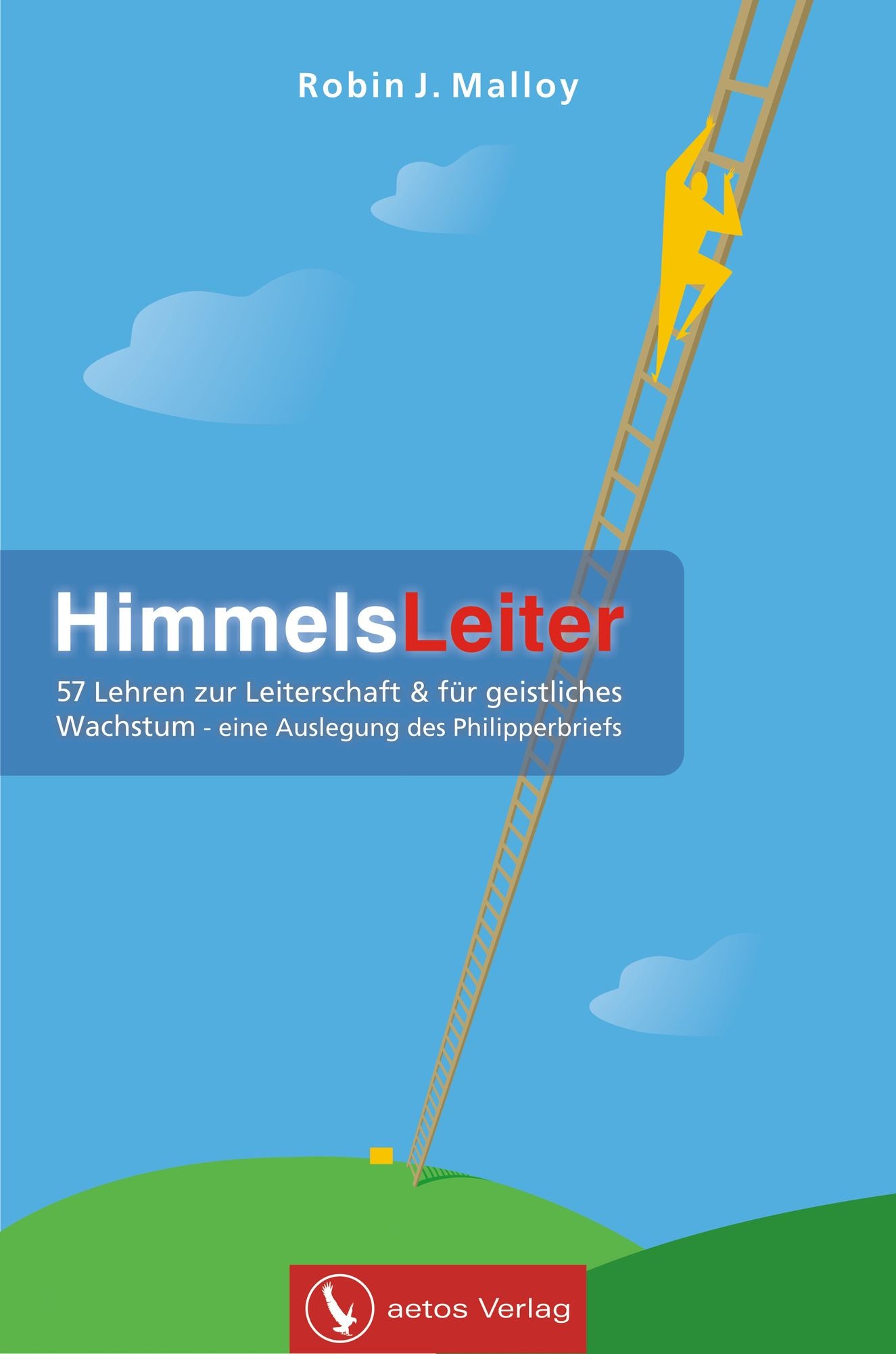 HimmelsLeiter: 57 Lehren zur Leiterschaft & für geistliches Wachstum - eine Auslegung des Philipperbriefs