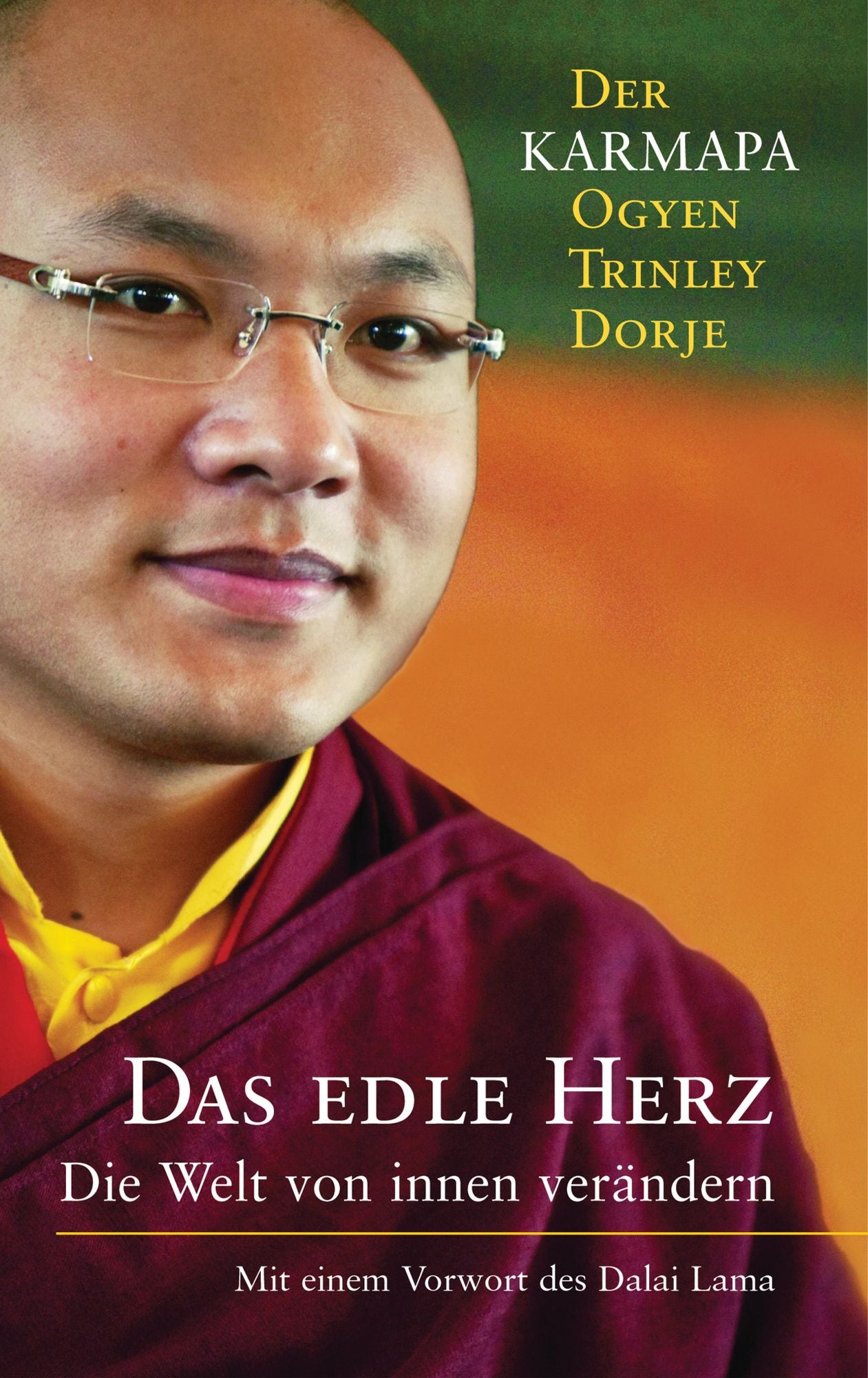 Das edle Herz: Die Welt von innen verändern