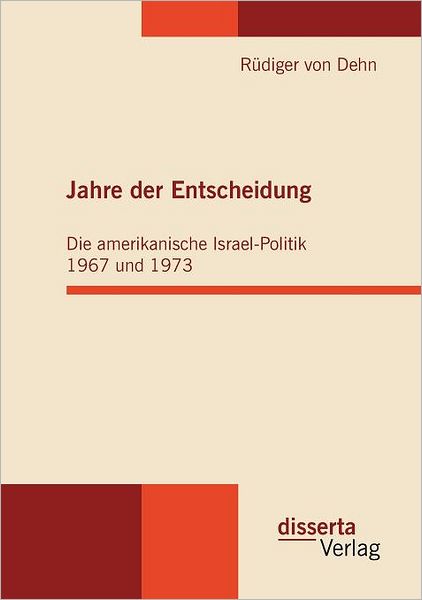 Jahre der Entscheidung: Die amerikanische Israel-Politik 1967 und 1973