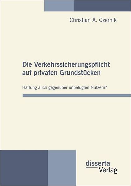 Die Verkehrssicherungspflicht auf privaten Grundst cken - Haftung auch gegen ber unbefugten Nutzern?