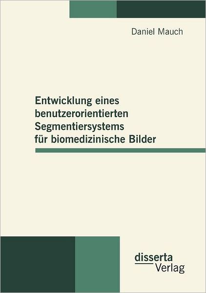 Entwicklung Eines Benutzerorientierten Segmentiersystems Fur Biomedizinische Bilder
