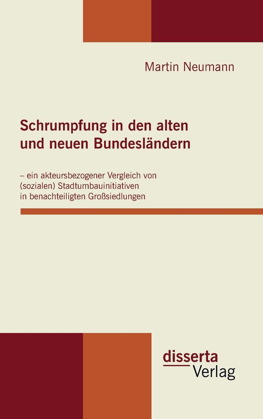 Schrumpfung in den alten und neuen Bundesl ndern - ein akteursbezogener Vergleich von (sozialen) Stadtumbauinitiativen in benachteiligten Gro siedlungen