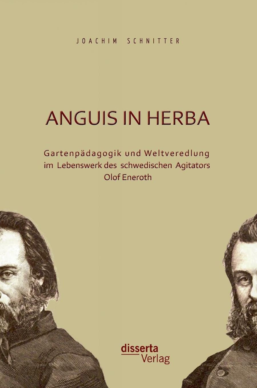 Anguis in Herba: Gartenpadagogik Und Weltveredlung Im Lebenswerk Des Schwedischen Agitators Olof Eneroth