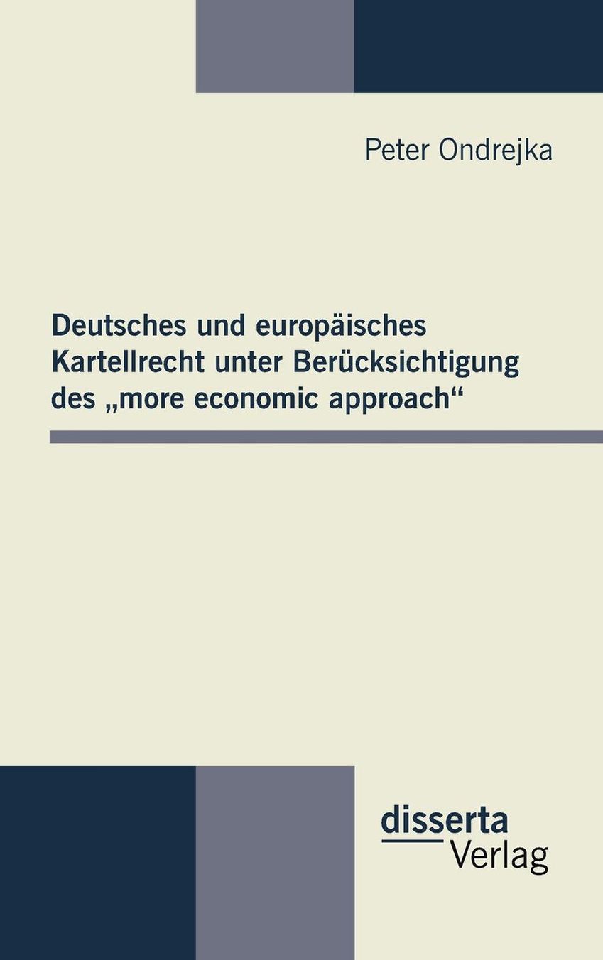 Deutsches und europ isches Kartellrecht unter Ber cksichtigung des more economic approach"
