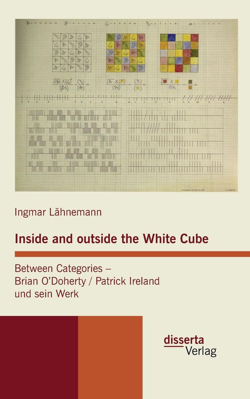 Inside and Outside the White Cube. Between Categories - Brian Odoherty / Patrick Ireland Und Sein Werk