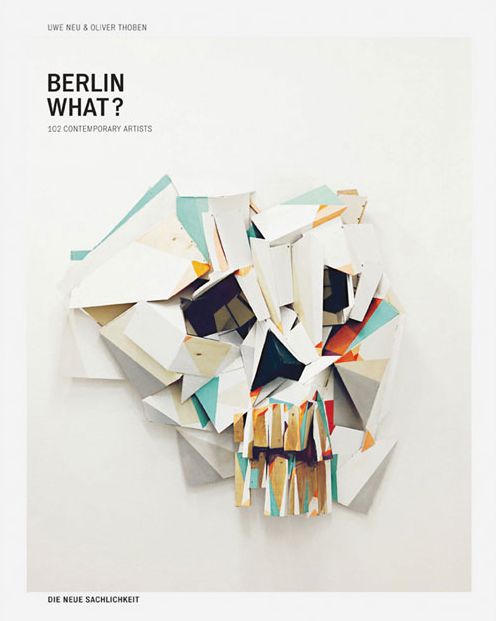 Berlin What?: 102 Contemporary Artists