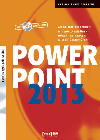 PowerPoint 2013: An Beispielen lernen. Mit Aufgaben üben. Durch Testfragen Wissen überprüfen.