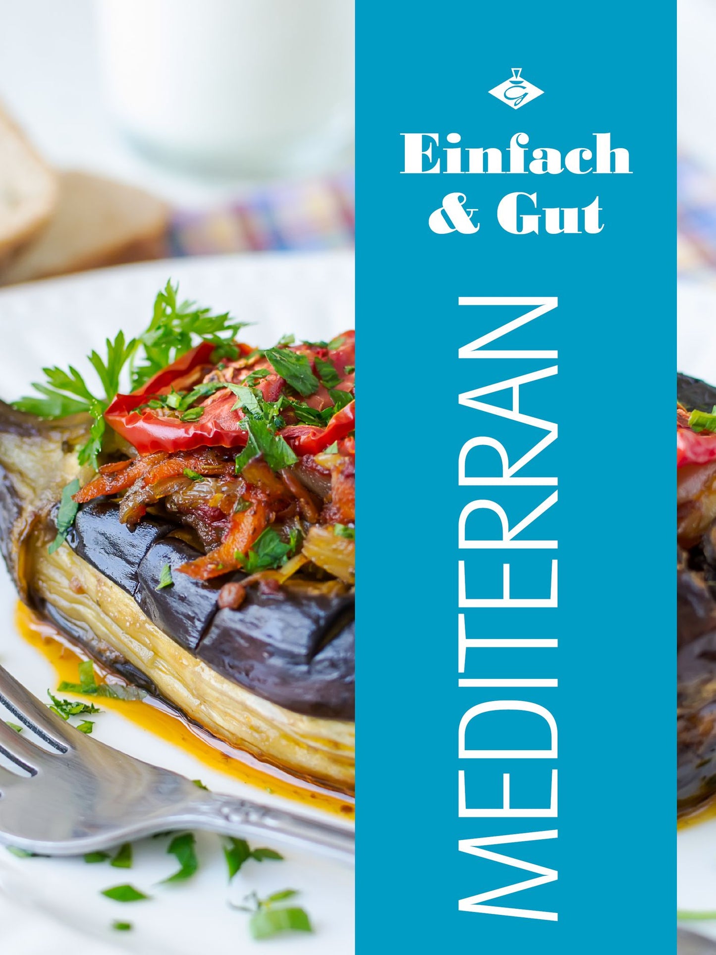 Mediterran: 20 leckere Gerichte aus der Mittelmeer-Küche
