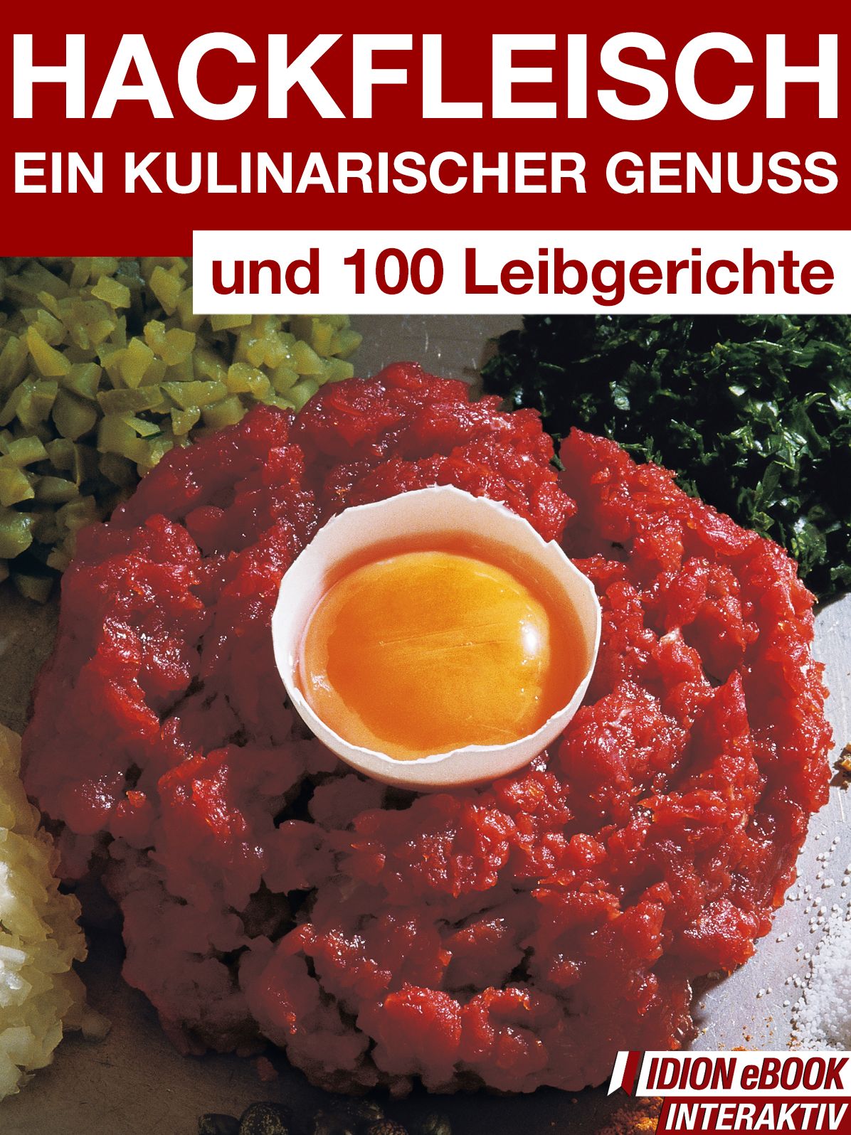 Hackfleisch - Ein Kulinarischer Genuss: Und 100 Leibgerichte