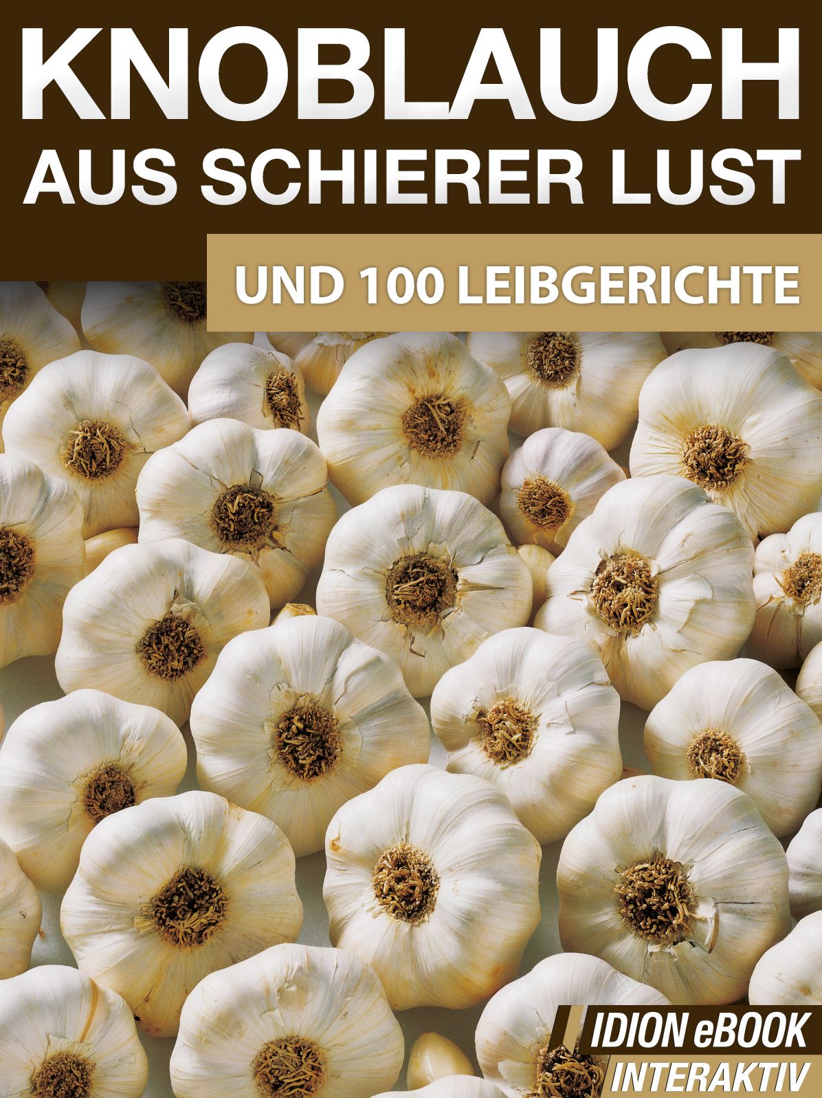 Knoblauch aus schierer Lust: Und 100 Leibgerichte