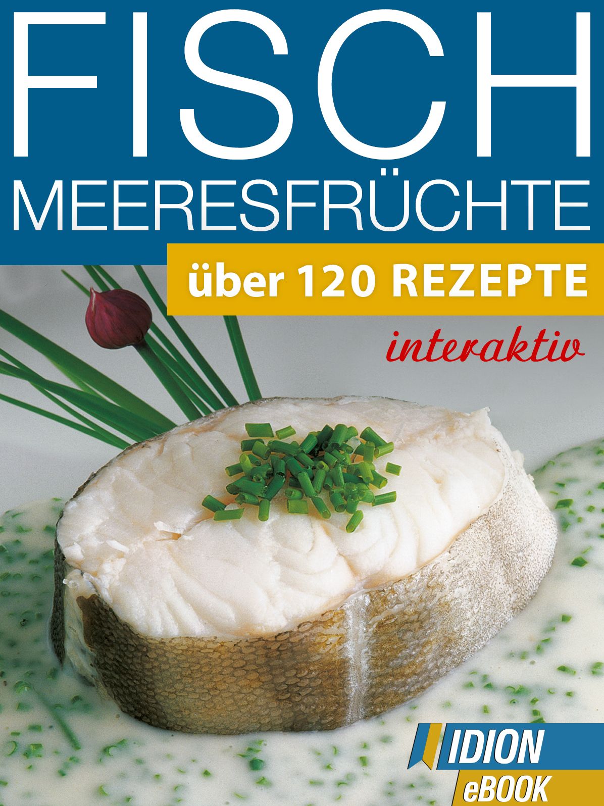 Fisch & Meeresfrüchte: Über 120 Rezepte
