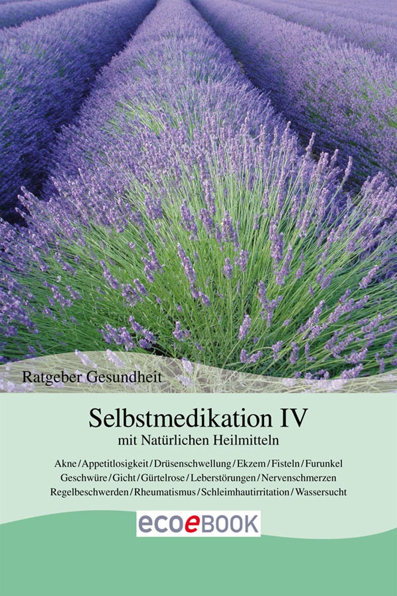 Selbstmedikation IV mit Natürlichen Heilmitteln: Ratgeber Gesundheit