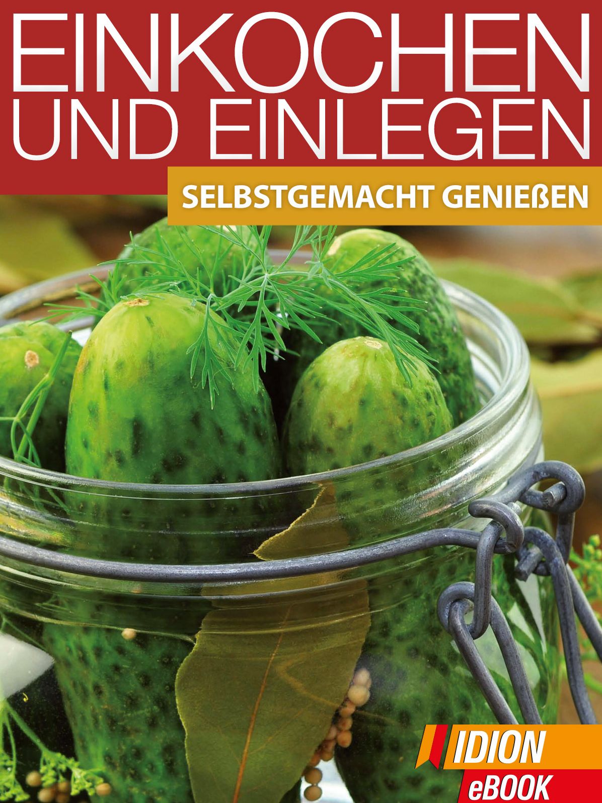 Einkochen und Einlegen: Selbstgemacht Genießen