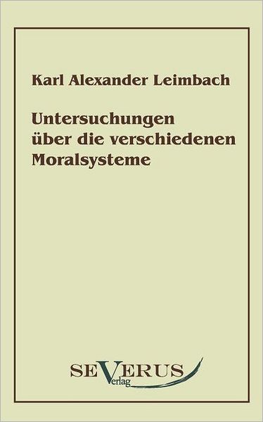 Untersuchungen über die verschiedenen Moralsysteme