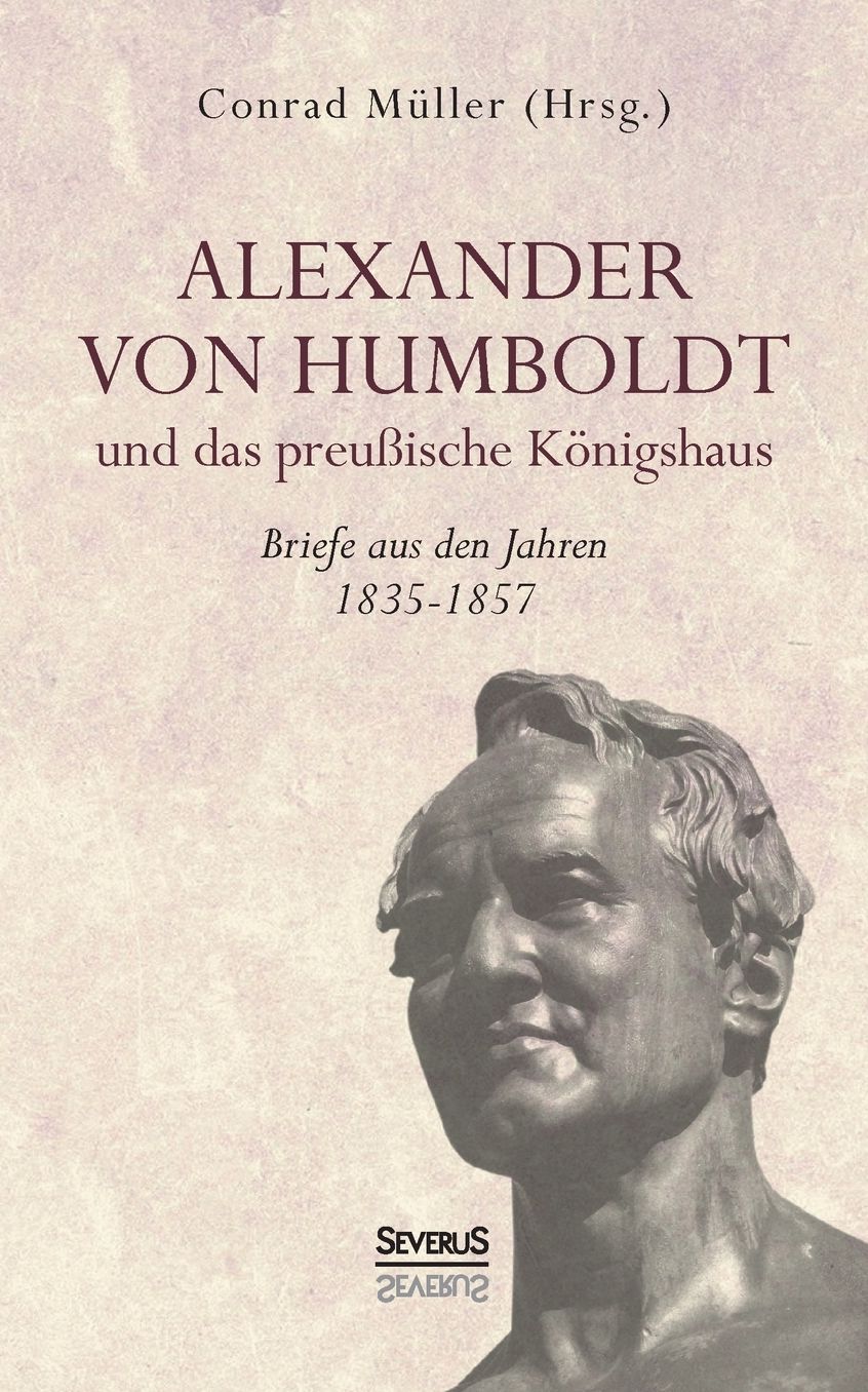 Alexander von Humboldt und das Preu ische K nigshaus - Briefe aus den Jahren 1835-1857