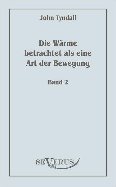 Die W rme betrachtet als eine Art der Bewegung, Bd. 2
