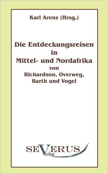 Die Entdeckungsreisen in Nord- und Mittelafrika von Richardson, Overweg, Barth und Vogel