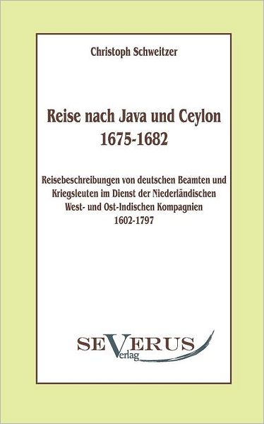 Reise nach Java und Ceylon (1675-1682). Reisebeschreibungen von deutschen Beamten und Kriegsleuten im Dienst der niederl ndischen West- und Ostindischen Kompagnien 1602 - 1797