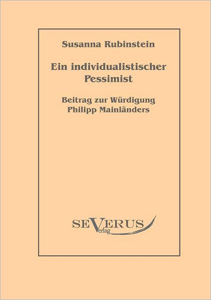 Ein individualistischer Pessimist: Beitrag zur W rdigung Philipp Mainl nders