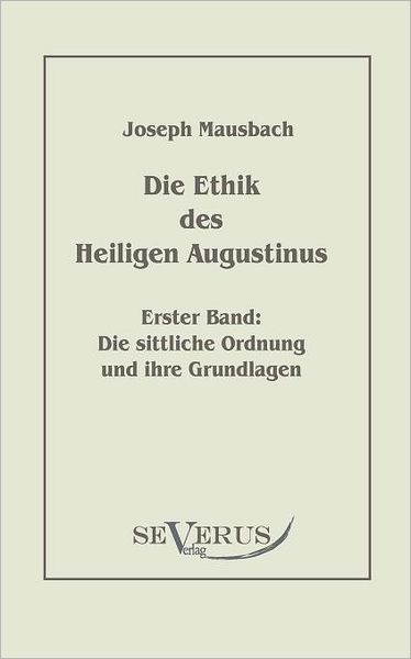 Die Ethik des heiligen Augustinus, Erster Band