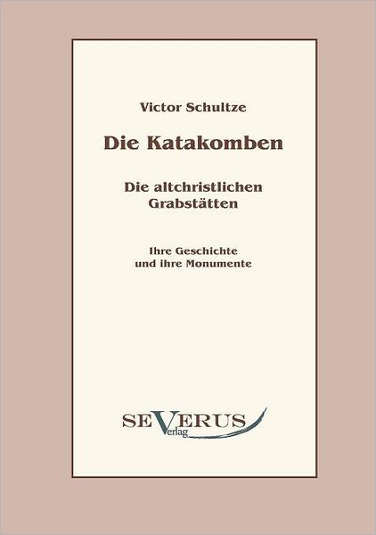 Die Katakomben. Die Altchristlichen Grabstt