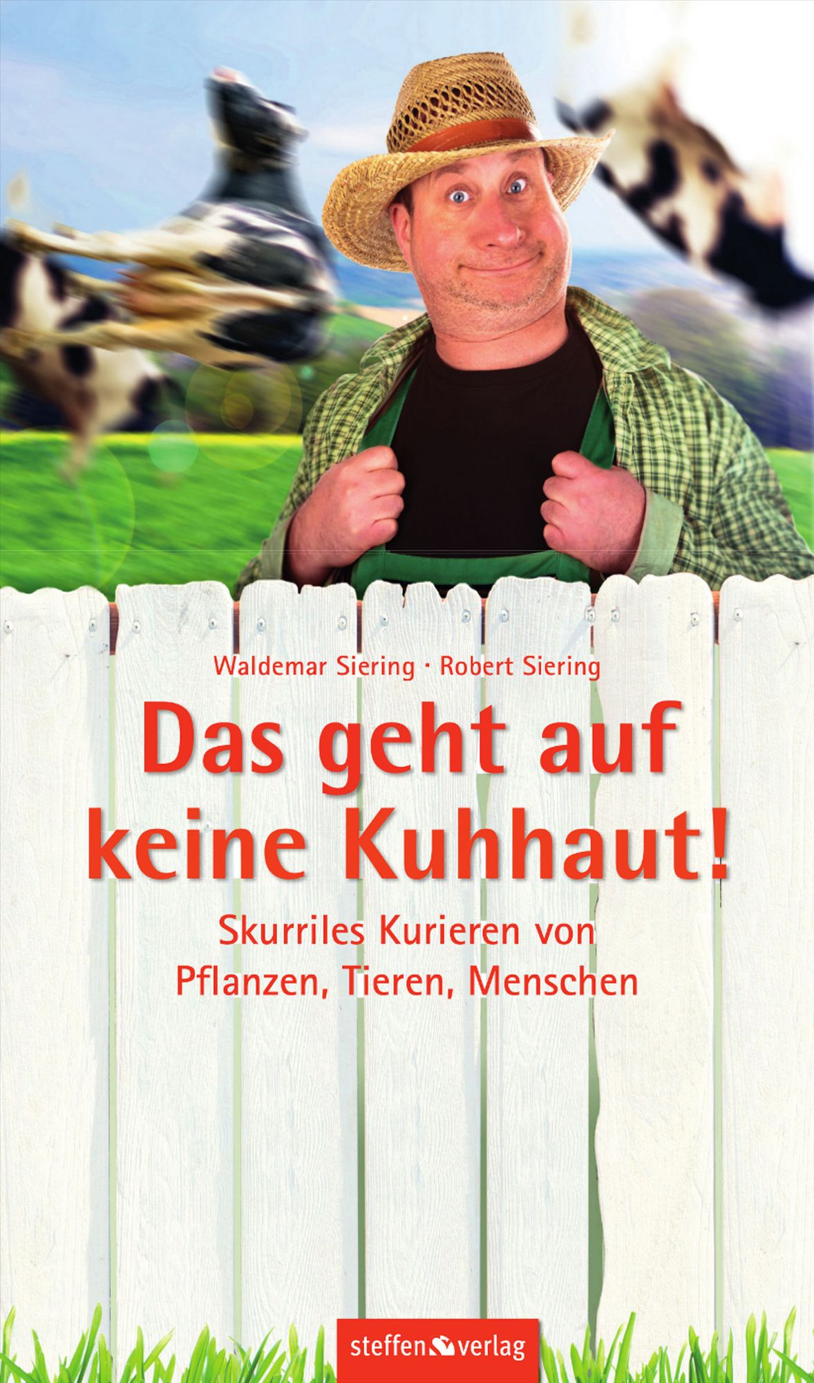 Das geht auf keine Kuhhaut: Skurriles Kurieren von Pflanzen, Tieren, Menschen