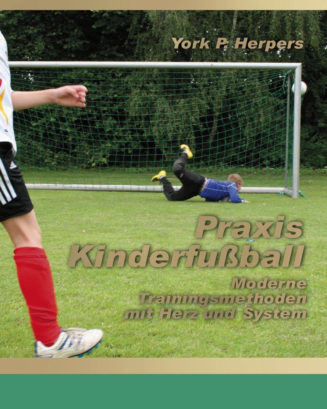 Praxis Kinderfußball - Moderne Trainingsmethoden mit Herz und System