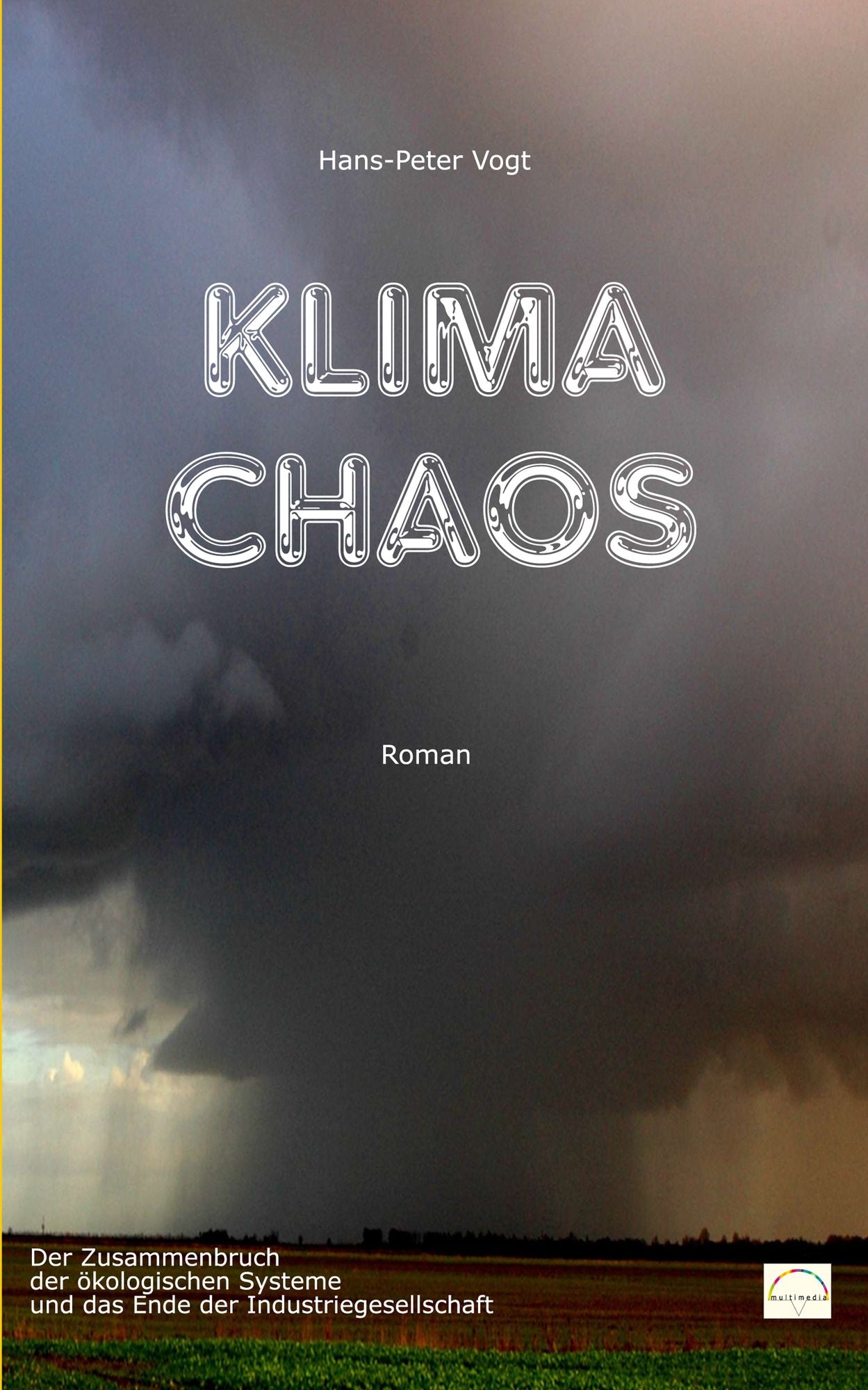 Klimachaos: Der Zusammenbruch der ökologischen Systeme und das Ende der Industriegesellschaft