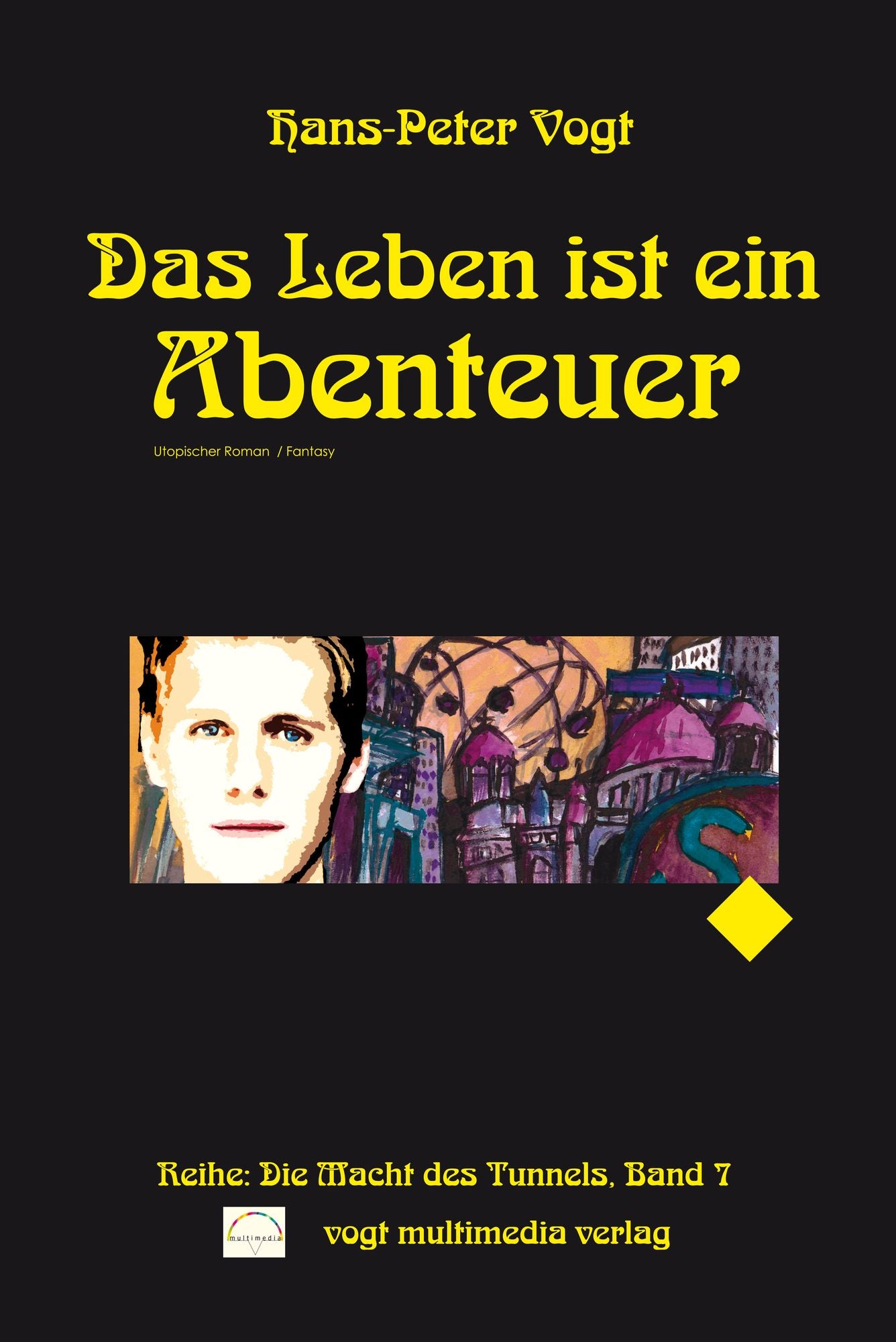 Das Leben ist ein Abenteuer: Manchmal scheint dein Weg vorherbestimmt, aber dann kommt es ganz anders als man denk. / Reihe: Die Macht des Tunnels, Band 7