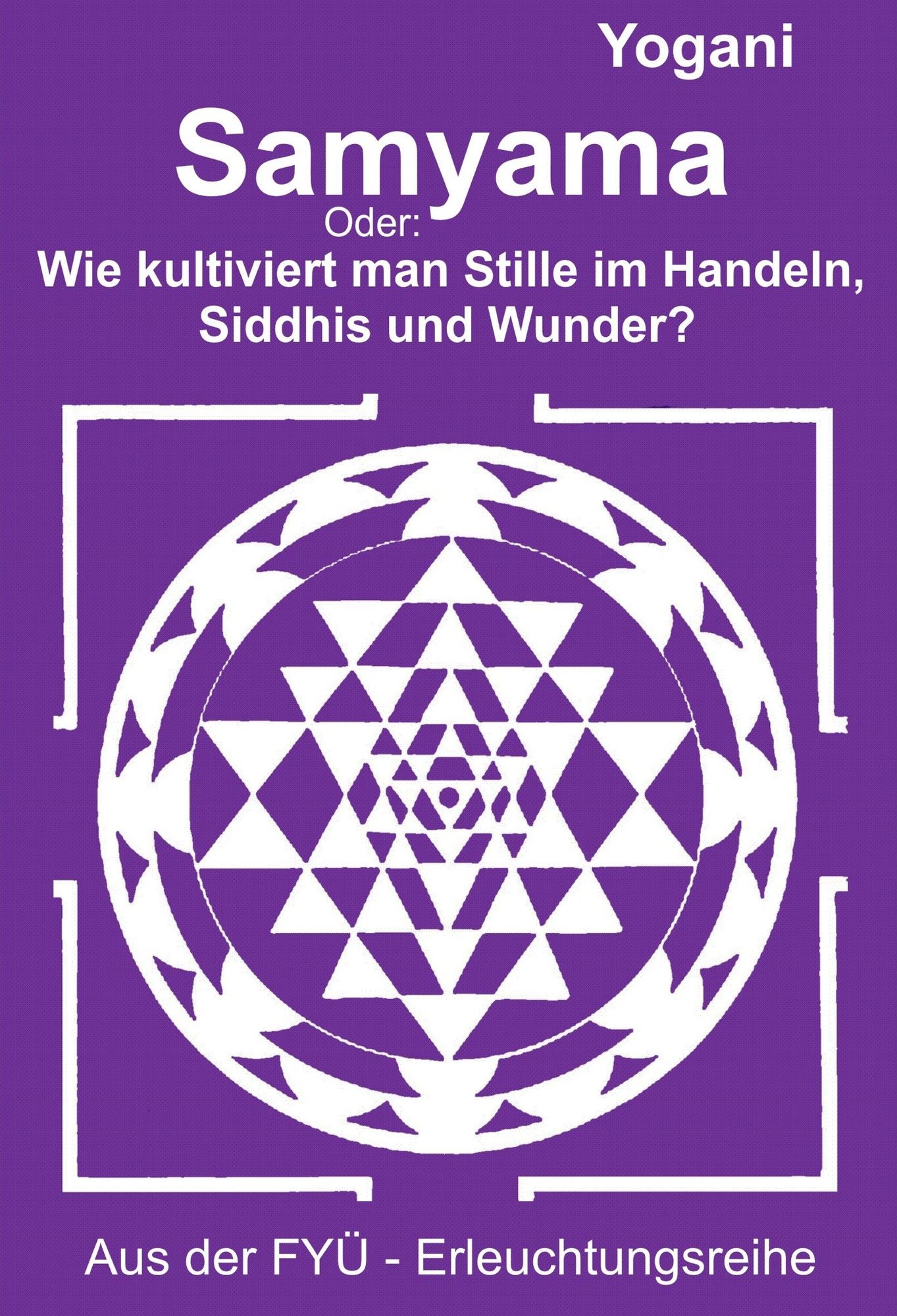 Samyama: Oder: Wie kultiviert man Stille im Handeln, Siddhis und Wunder?