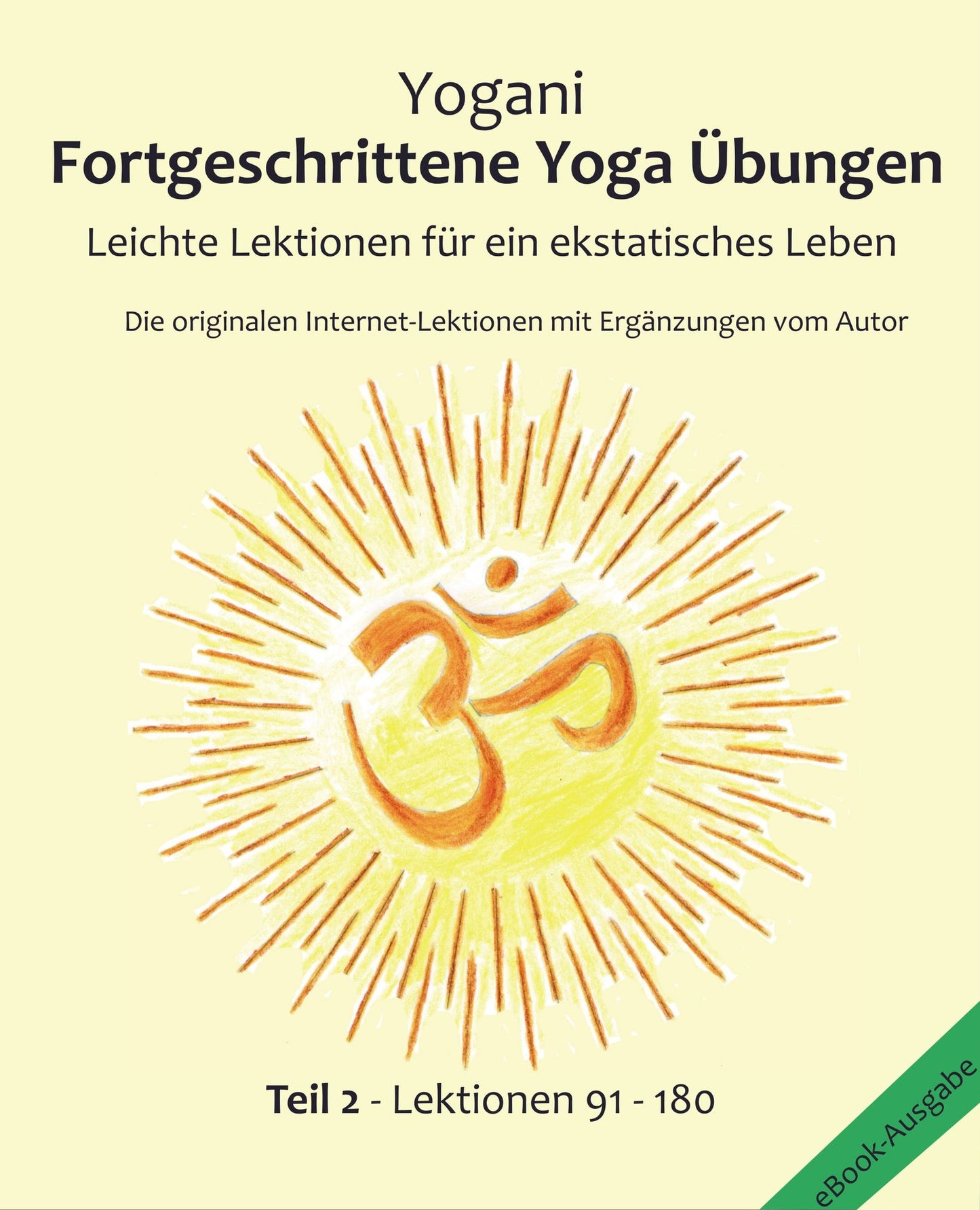Fortgeschrittene Yoga Übungen - Teil 2: Leichte Lektionen für ein ekstatisches Leben - Haupt-Lektionen 91 - 180