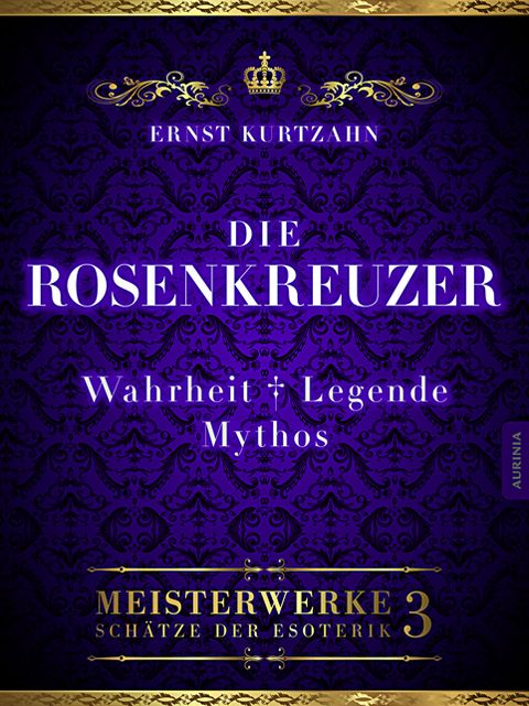 Die Rosenkreuzer - Wahrheit, Legende, Mythos: Meisterwerke - Schätze der Esoterik Band 3