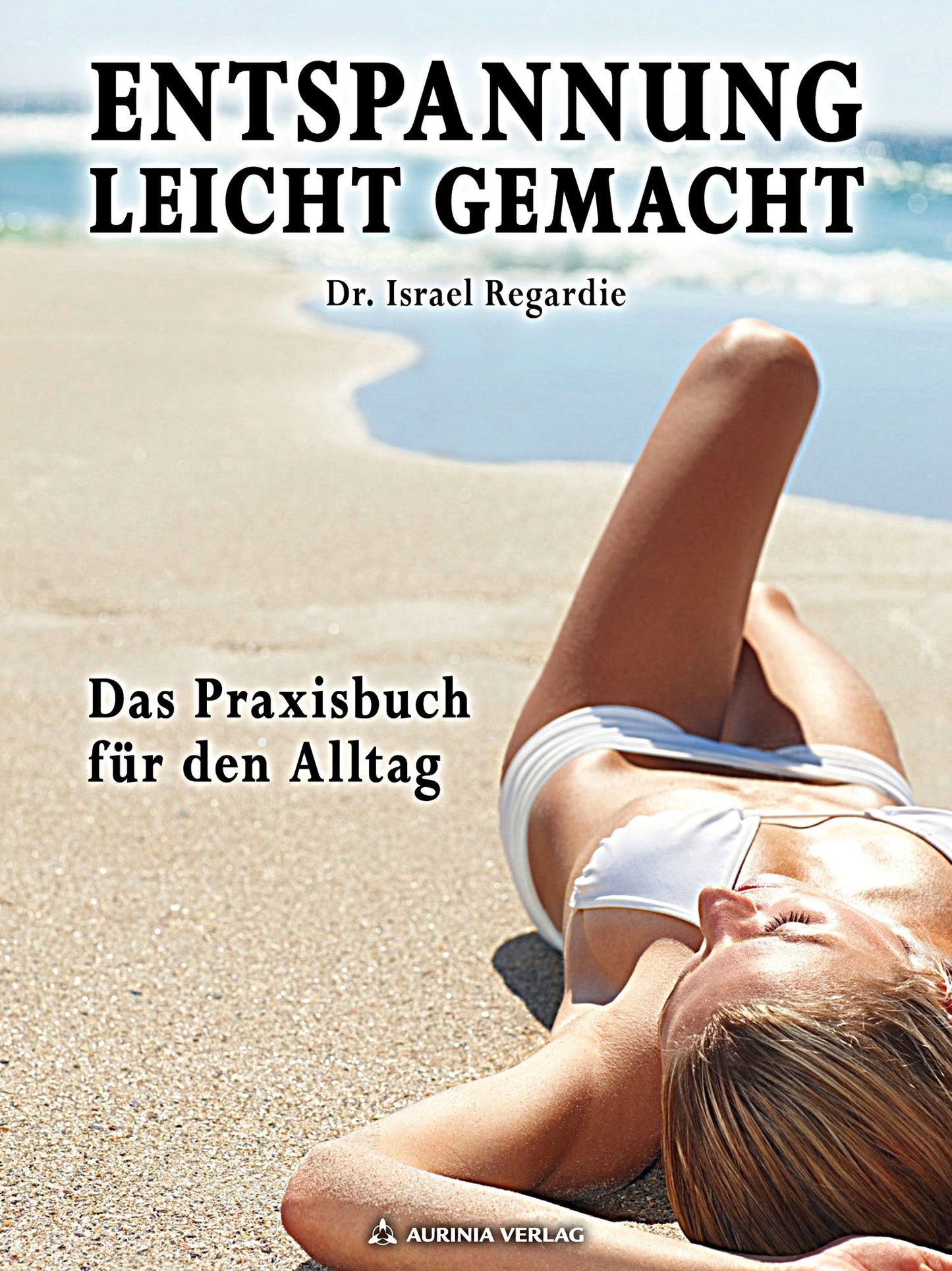 Entspannung leicht gemacht - Das Praxisbuch für den Alltag