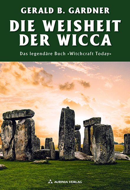 Die Weisheit der Wicca: Das legendäre Buch "Witchcraft Today"