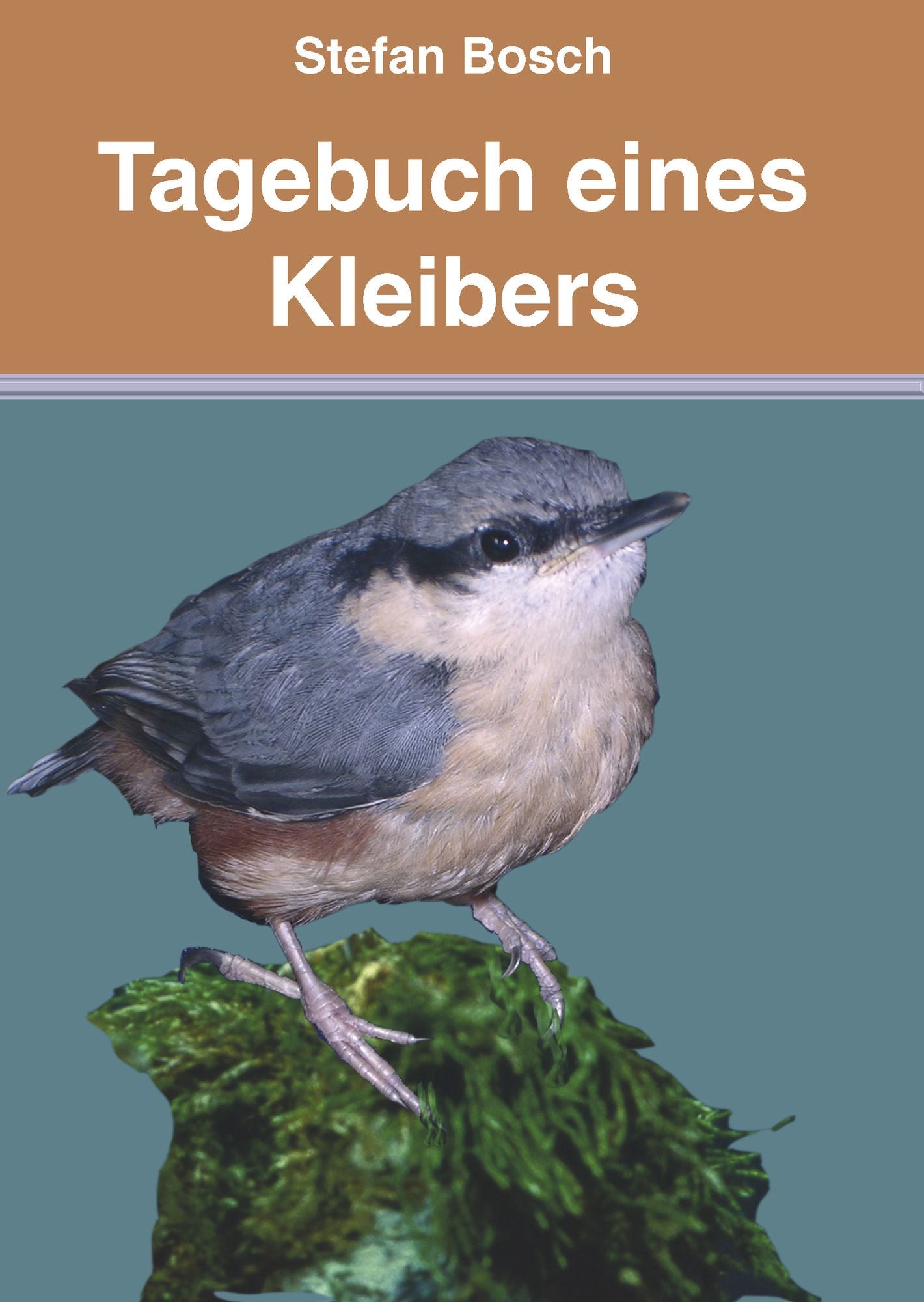 Tagebuch eines Kleibers: Eine Naturerlebnisgeschichte
