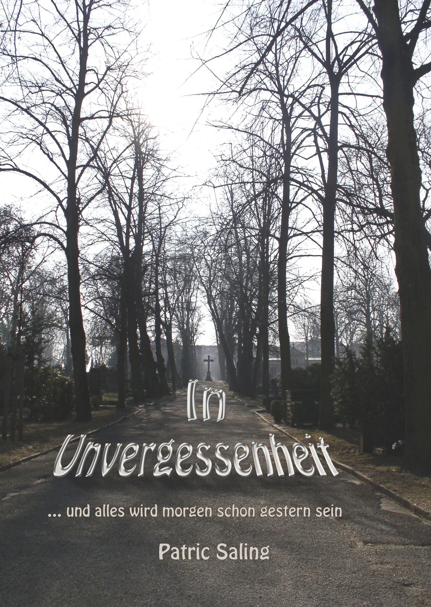 In Unvergessenheit: ... und wird morgen alles schon gestern sein