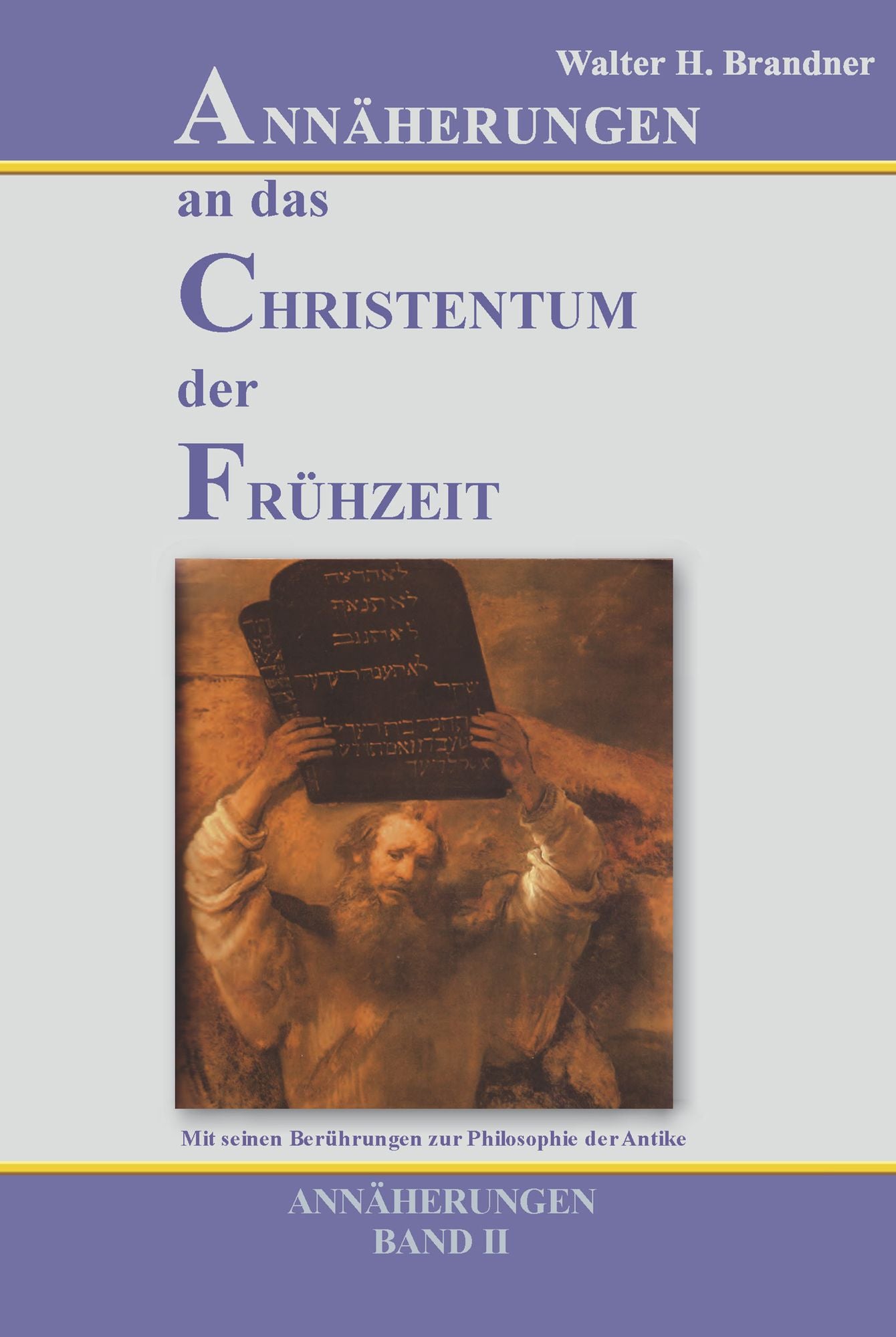Annäherungen an das Christentum der Frühzeit - Band II: Mit seinen Berührungen zur Philosophie der Antike