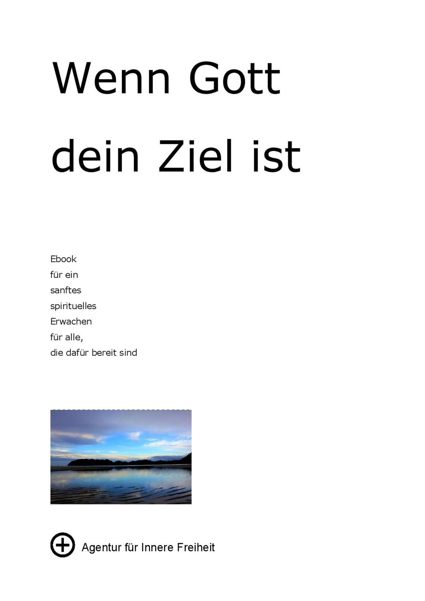 Wenn Gott dein Ziel ist: Ebook für ein sanftes spirituelles Erwachen für alle, die dafür bereit sind
