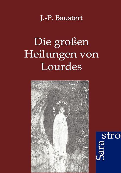 Die großen Heilungen von Lourdes