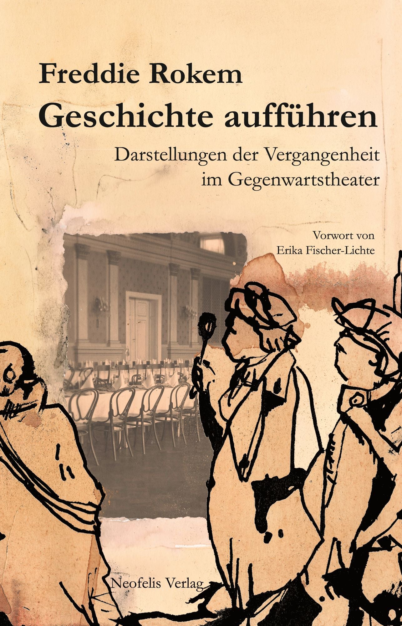 Geschichte aufführen: Darstellungen der Vergangenheit im Gegenwartstheater