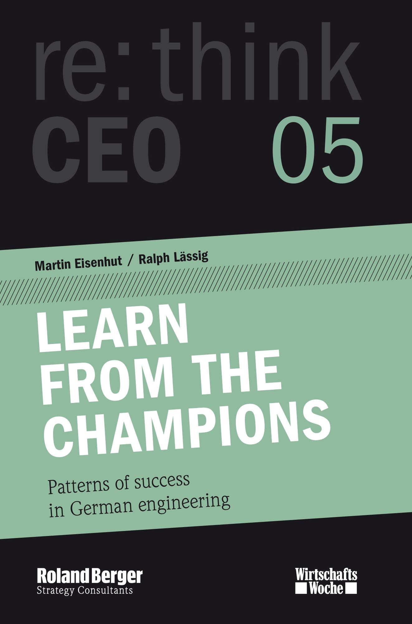 LEARN FROM THE CHAMPIONS - re:think CEO edition 05: Patterns of success in German engineering