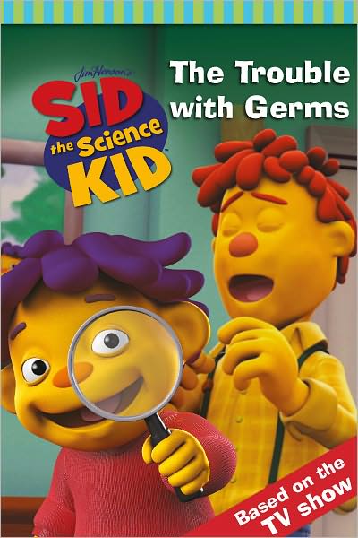 The Trouble with Germs (Sid the Science Kid Series)