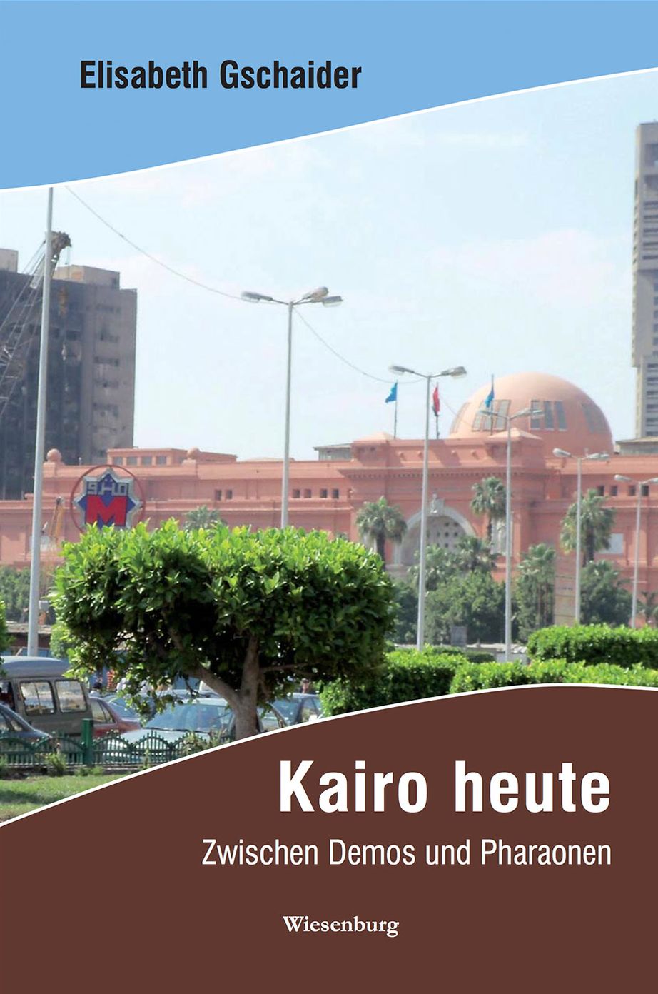Kairo heute: Zwischen Demos und Pharaonen