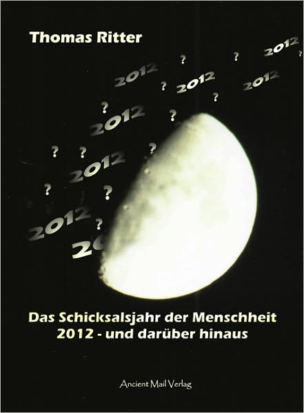 Das Schicksalsjahr der Menschheit: 2012 - und darüber hinaus
