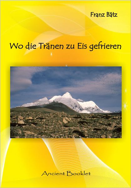 Wo die Tränen zu Eis gefrieren - 100 Jahre Entdeckung des Transhimalaya