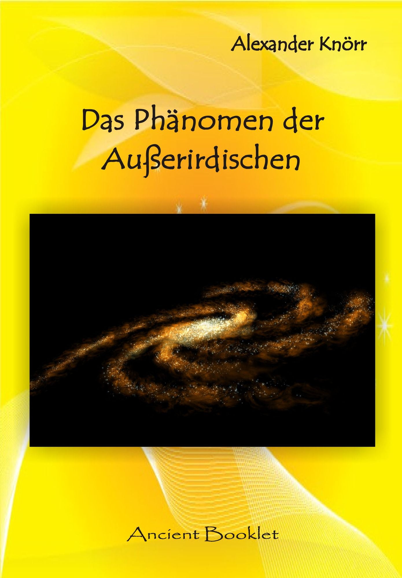 Das Phänomen der Außerirdischen: Das Phänomen der Anderen oder: Warum gibt es Außerirdische? / Ufo-Sichtungen und die Verbindung zu eigenartigen Erscheinungen / Wenn dann nichts passiert, ist das das Ende der Exopolitik!