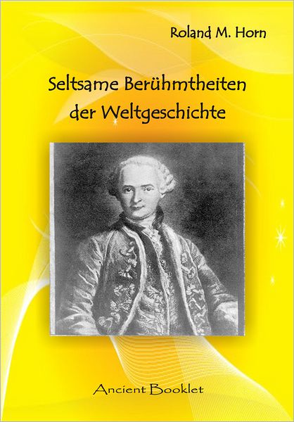 Seltsame Berühmtheiten der Weltgeschichte: Padre Pio - eine rätselhafte Persönlichkeit des vergangenen Jahrtausends / Der rätselhafte Graf von St Germain