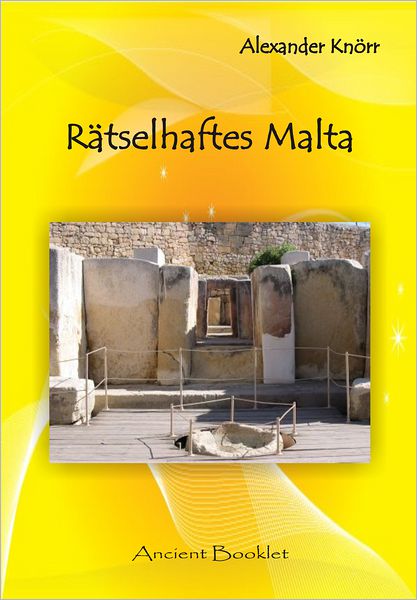 Rätselhaftes Malta: Mysteriöse Rillenspuren und Tempel auf der Insel Malta - ein etwas anderer Reisebericht Und Malta 2010 mit Alexander Knörr ein Reisebericht