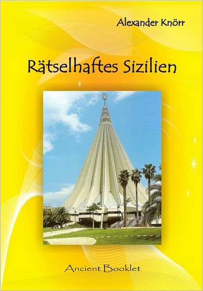 Rätselhaftes Sizilien: Malta und Sizilien Parallelen und die Rätsel im Tal der Tempel von Agrigent Und Die weinende Madonna von Syrakus