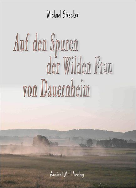 Auf den Spuren der wilden Frau von Dauernheim